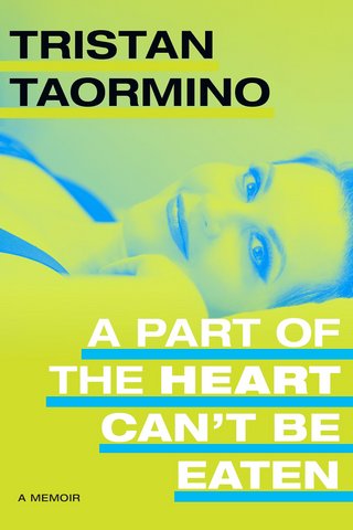 A Part of the Heart Can’t Be Eaten A Queer Memoir by Tristan Taormino on Identity, Sex, and Family