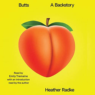 Butts: A Backstory by Heather Radke Exploring Body Image, Evolution & Cultural History