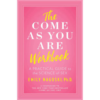 Come As You Are Workbook by Emily Nagoski A Practical Guide to Understanding Your Sexuality