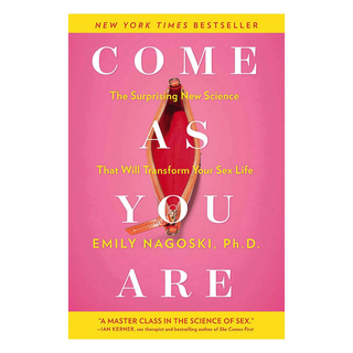Come As You Are by Emily Nagoski Unlock Your Unique Sexual Blueprint
