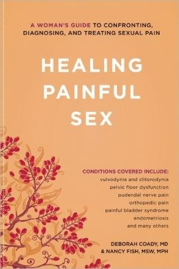 Healing Painful Sex By Deborah Coady & Nancy Fish Understanding Treating & Recovering from Sexual Pain