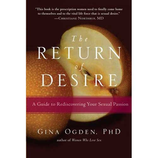 Return of Desire by Dr. Gina Ogden A Guide to Reclaiming Your Sexual Self And Rekindle Pleasure and Intimacy