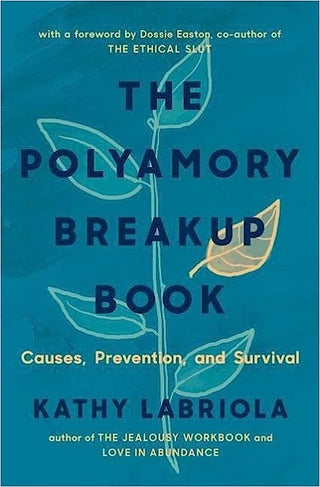 The Polyamory Breakup Book: Causes, Prevention, and Survival for Non-Monogamous Relationships