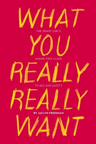What You Really Really Want By Jaclyn Friedman Defining Your Own Sexual Identity with Confidence