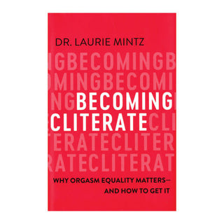 Becoming Cliterate by Dr. Laurie Mintz Closing the Orgasm Gap with Science and Empowerment