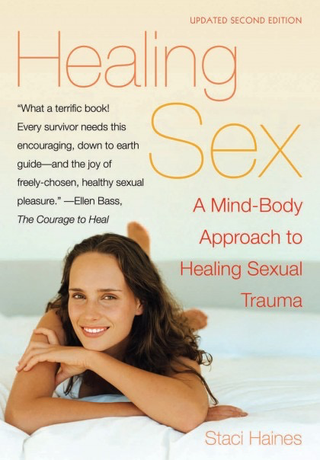 Healing Sex: Cultivating Pleasure After Sexual Trauma by Staci Haines