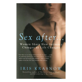 Sex After...: Honest Conversations on Pleasure and Aging Stories of Intimacy Through Life's Transitions
