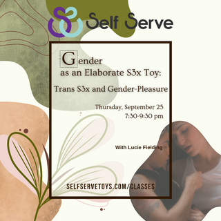 9.25.25 GENDER AS AN ELABORATE SEX TOY: TRANS SEX AND GENDER-PLEASURE