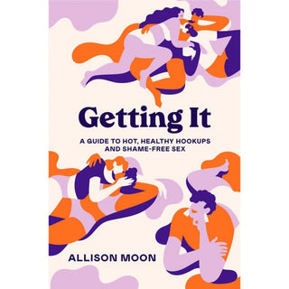 Getting It by Allison Moon Inclusive Guide to Hook-Ups, Consent, and Communication