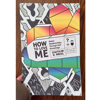 How to Love Me: Better Relationships Through Self-Knowledge A Workbook for Self-Love and Growth