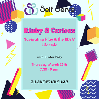 3.26.26 KINKY & CURIOUS: NAVIGATING PLAY & THE BDsM LIFESTYLE