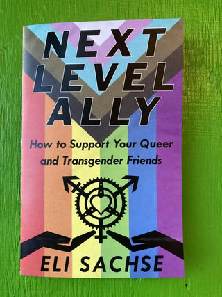 Next-Level Ally: How to Support Your Queer and Transgender Friends Zine
