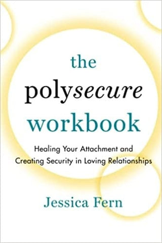 Polysecure Workbook by Jessica Fern Exercises for Healing Trauma and Deepening Connection
