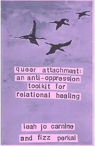 Queer Attachment Zine A Guide to Healing Through Anti-Oppression and Connection