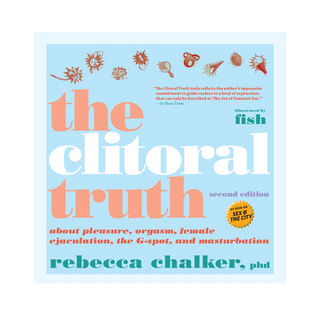 The Clitoral Truth, 2nd Edition Comprehensive Guide to Female Pleasure and Anatomy