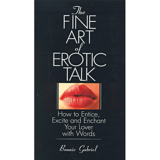 The Fine Art of Erotic Talk By Bonnie Gabriel Communication Skills for Desire and Romance