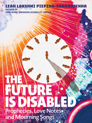 The Future Is Disabled: Disability Justice and Community Care