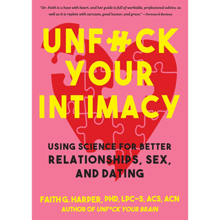 Unf*ck Your Intimacy: Better Relationships, Sex, and Dating by Dr. Faith