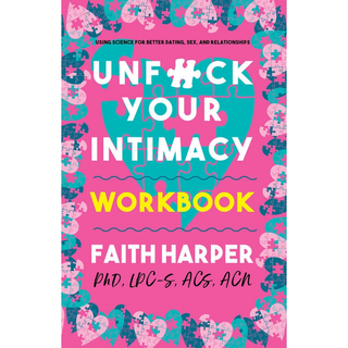 Unf*ck Your Intimacy Workbook: Tools for Healing and Healthy Relationships