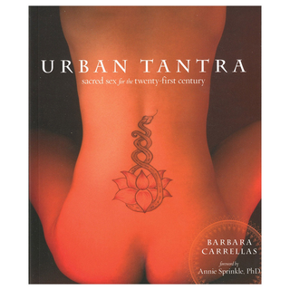 Urban Tantra: Sacred Sex for the Twenty-First Century Second Edition by Barbara Carrellas