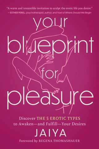 Your Blueprint for Pleasure: Discover Your Erotic Type for Deeper Intimacy and Better Sex by Jaiya