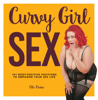 CURVY GIRL SEX: 101 BODY-POSITIVE POSITIONS TO EMPOWER YOUR SEX LIFE