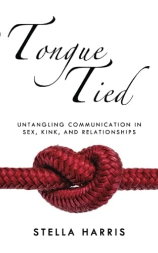 Tongue Tied: Untangling Communication in Sex, Kink, and Relationships