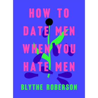 HOW TO DATE MEN WHEN YOU HATE MEN