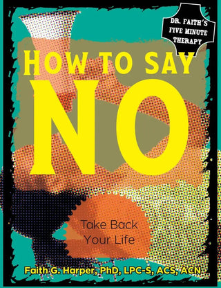 HOW TO SAY NO: TAKE BACK YOUR LIFE