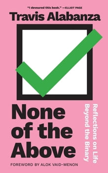 NONE OF THE ABOVE: REFLECTIONS ON LIFE BEYOND THE BINARY