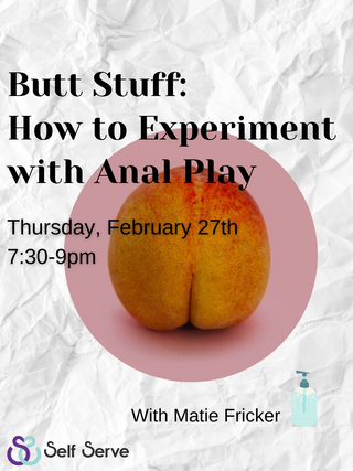 02.27.25 BUTT STUFF: HOW TO EXPERIMENT WITH ANAL PLAY